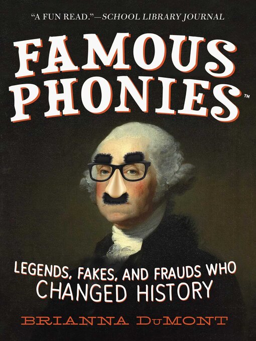 Title details for Famous Phonies: Legends, Fakes, and Frauds Who Changed History by Brianna DuMont - Available